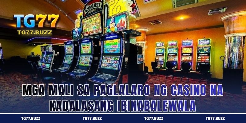 Mga Mali sa Paglalaro ng Casino na Kadalasang Ibinabalewala
