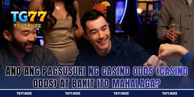 Ano ang Pagsusuri ng Casino Odds (Casino Odds) at Bakit Ito Mahalaga?