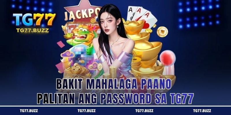 Bakit Mahalaga Paano Palitan ang Password sa TG77