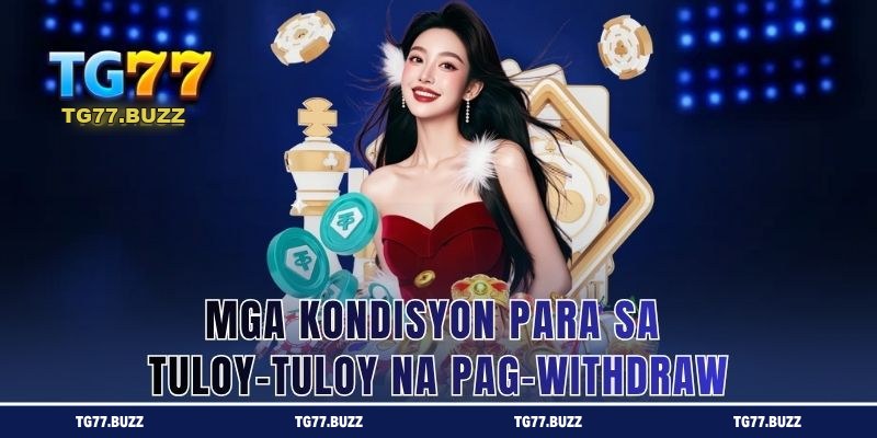 Mga Kondisyon Para Tuloy-tuloy ang Pag-withdraw