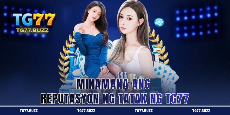 Minamana ang Reputasyon ng Tatak ng TG77