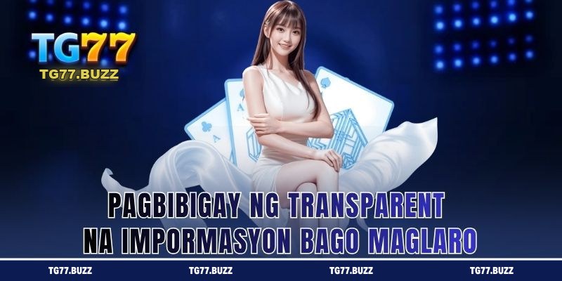 Pagbibigay ng Transparent na Impormasyon Bago Maglaro