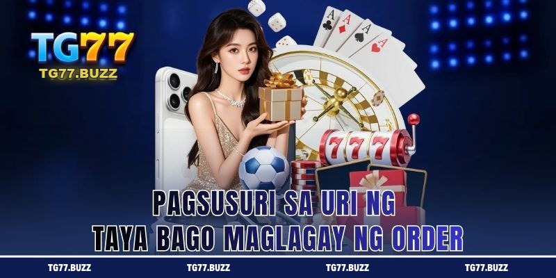 Pagsusuri sa Uri ng Taya Bago Maglagay ng Order